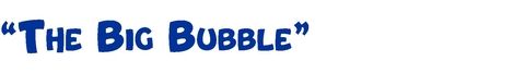 the-big-bubble-name